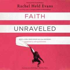 Faith Unraveled: How a Girl Who Knew All the Answers Learned to Ask Questions Audiobook, by Rachel Held Evans