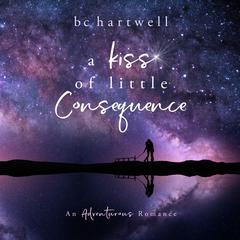A Kiss of Little Consequence Audiobook, by BC Hartwell