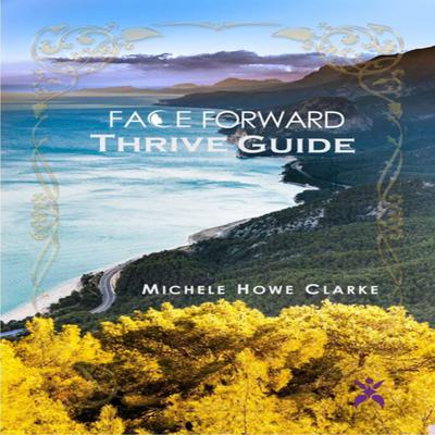 Face Forward Thrive Guide Audiobook, by Michele Howe Clarke