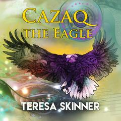Cazaq the Eagle Audiobook, by Teresa Skinner