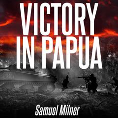 Victory in Papua Audiobook, by Samuel Milner