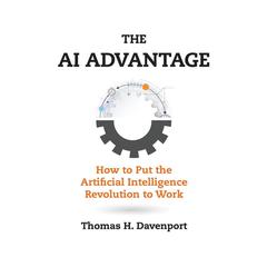 The AI Advantage: How to Put the Artificial Intelligence Revolution to Work Audiobook, by 