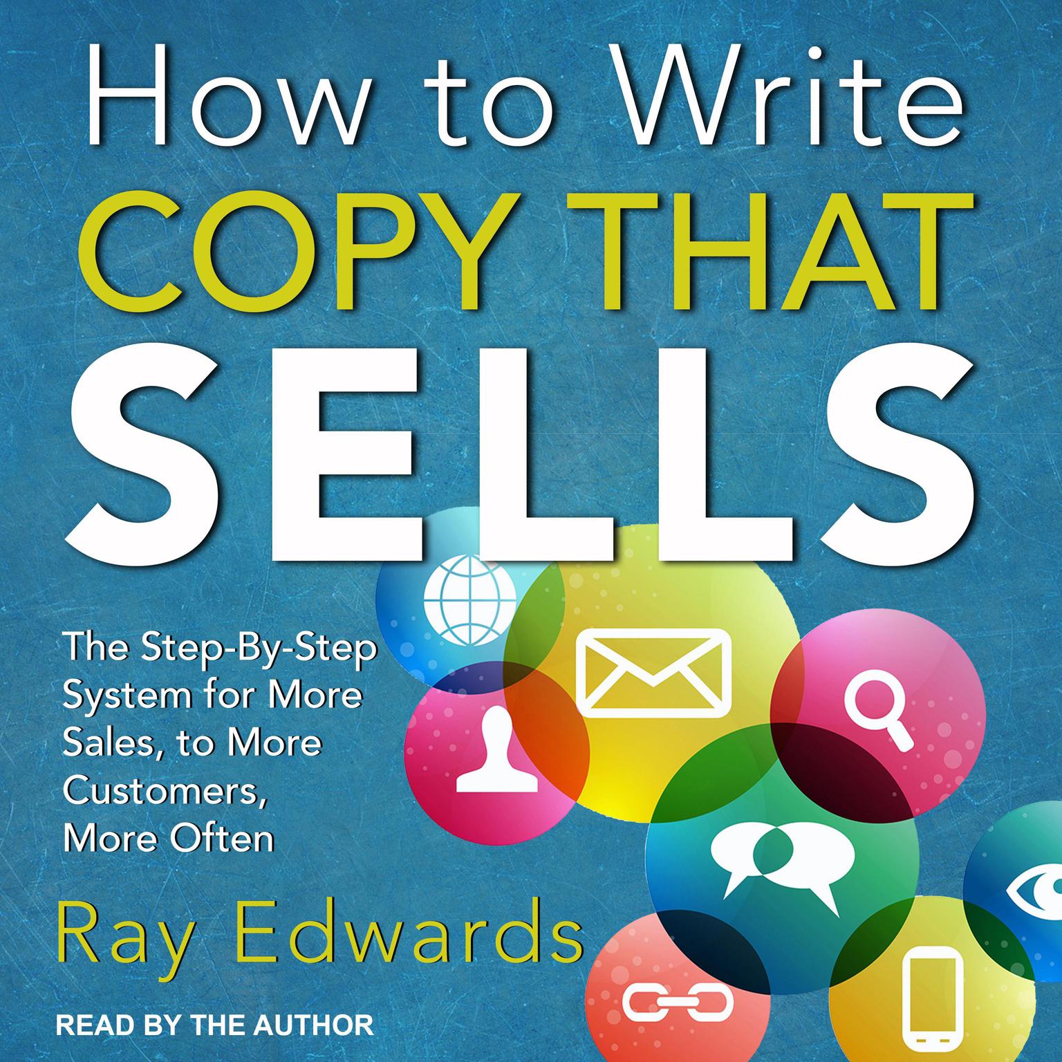How to Write Copy That Sells: The Step-By-Step System for More Sales, to More Customers, More Often Audiobook, by Ray Edwards