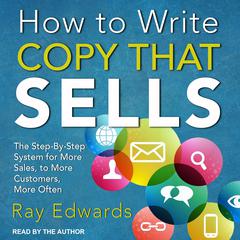 How to Write Copy That Sells: The Step-By-Step System for More Sales, to More Customers, More Often Audiobook, by 