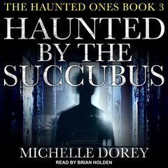 Haunted by the Succubus Audiobook, by Michelle Dorey