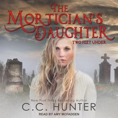 The Mortician's Daughter: Two Feet Under Audiobook, by C. C. Hunter