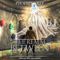The Realm Between: The Adventurers Guild Audiobook, by Phoenix Grey