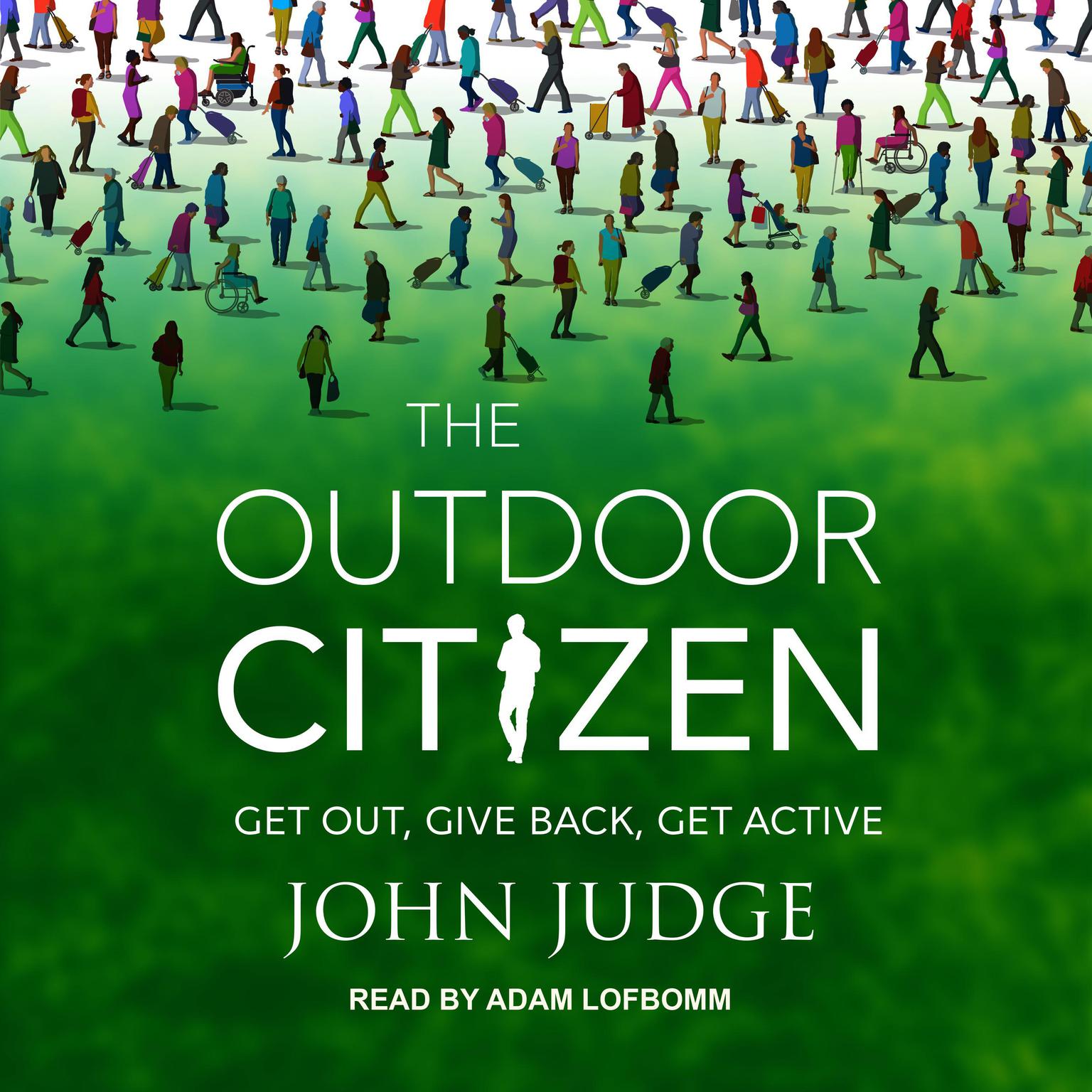 The Outdoor Citizen: Get Out, Give Back, Get Active Audiobook, by John Judge