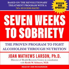 Seven Weeks to Sobriety: The Proven Program to Fight Alcoholism through Nutrition Audiobook, by Joan Matthews Larson