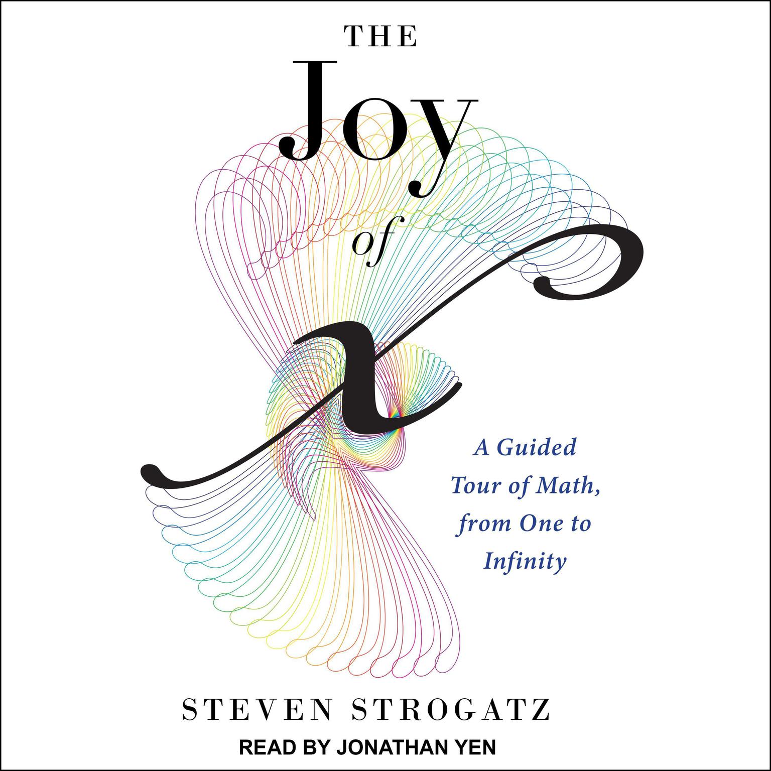 The Joy of X: A Guided Tour of Math, from One to Infinity Audiobook, by Steven Strogatz
