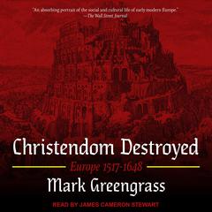 Christendom Destroyed: Europe 1517-1648 Audiobook, by 