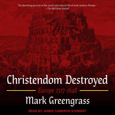 Christendom Destroyed: Europe 1517-1648 Audiobook, by Mark Greengrass
