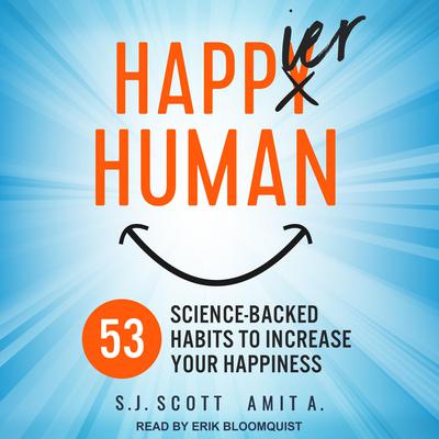 Happier Human: 53 Science-Backed Habits to Increase Your Happiness Audiobook, by S.J. Scott