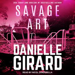 Savage Art Audiobook, by Danielle Girard