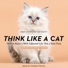 Think Like a Cat: How to Raise a Well-Adjusted Cat - Not a Sour Puss Audiobook, by Pam Johnson-Bennett