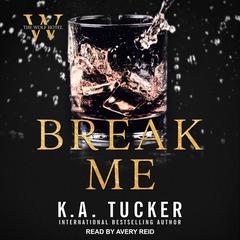 Break Me Audiobook, by K. A. Tucker