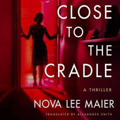 Close to the Cradle: A Thriller Audiobook, by Nova Lee Maier