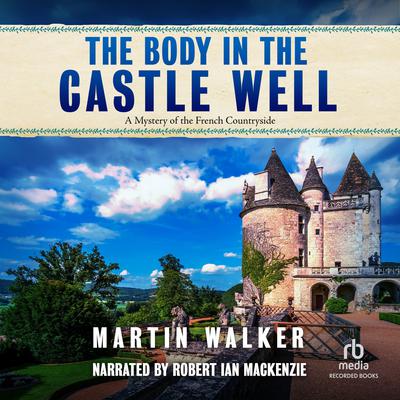 The Body in the Castle Well Audiobook, by Martin Walker