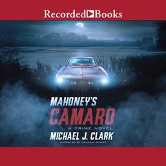 Mahoneys Camaro Audiobook, by Michael J. Clark