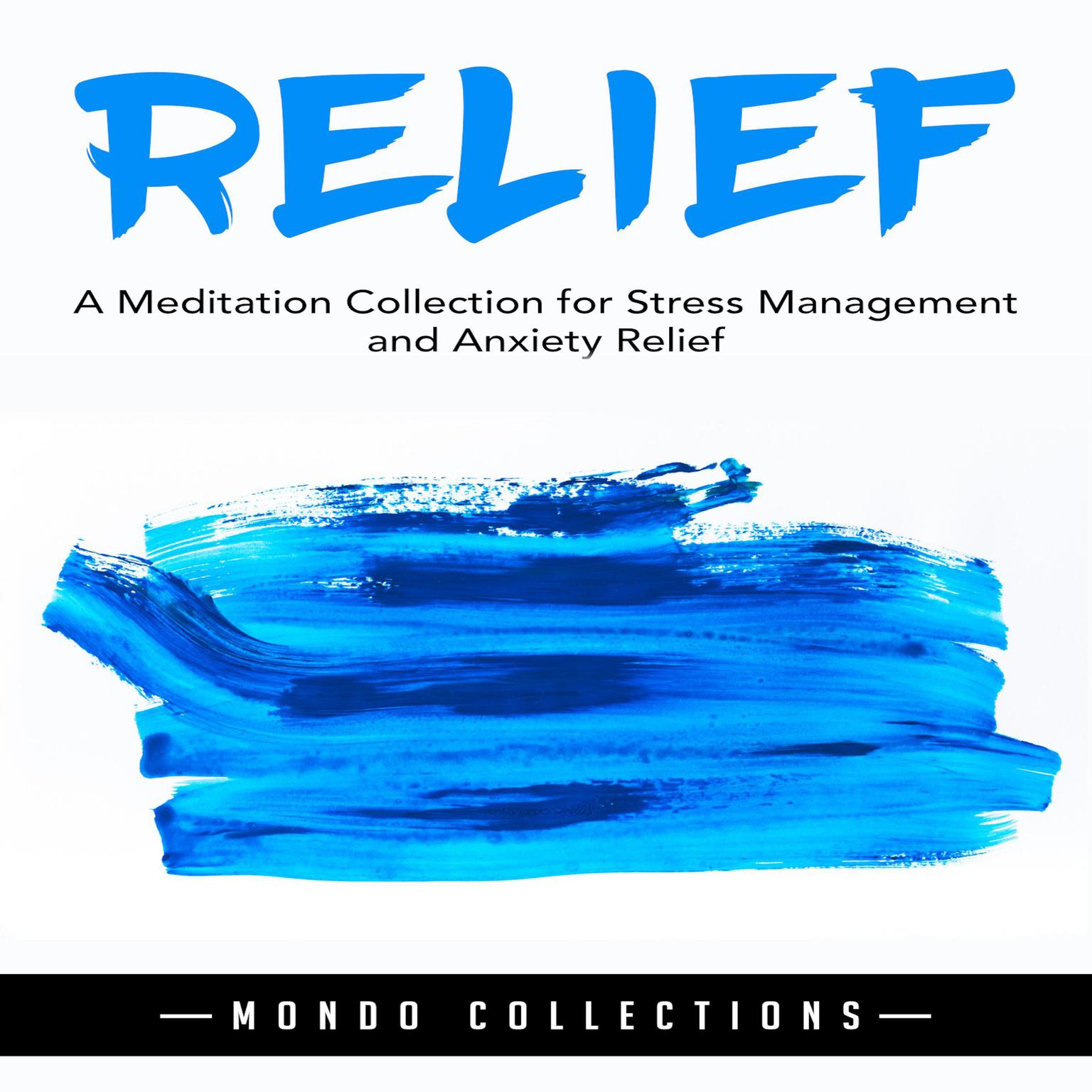 Relief: A Meditation Collection for Stress Management and Anxiety Relief Audiobook, by Mondo Collections