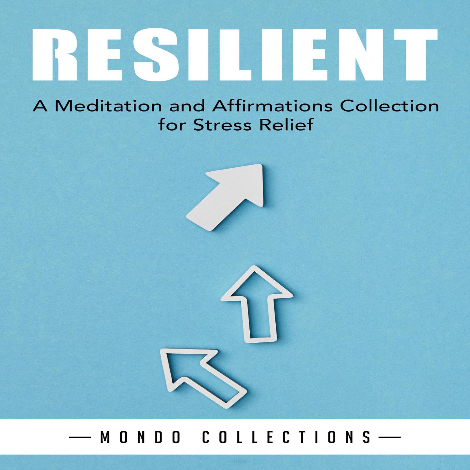 Resilient: A Meditation and Affirmations Collection for Stress Relief Audiobook, by Mondo Collections
