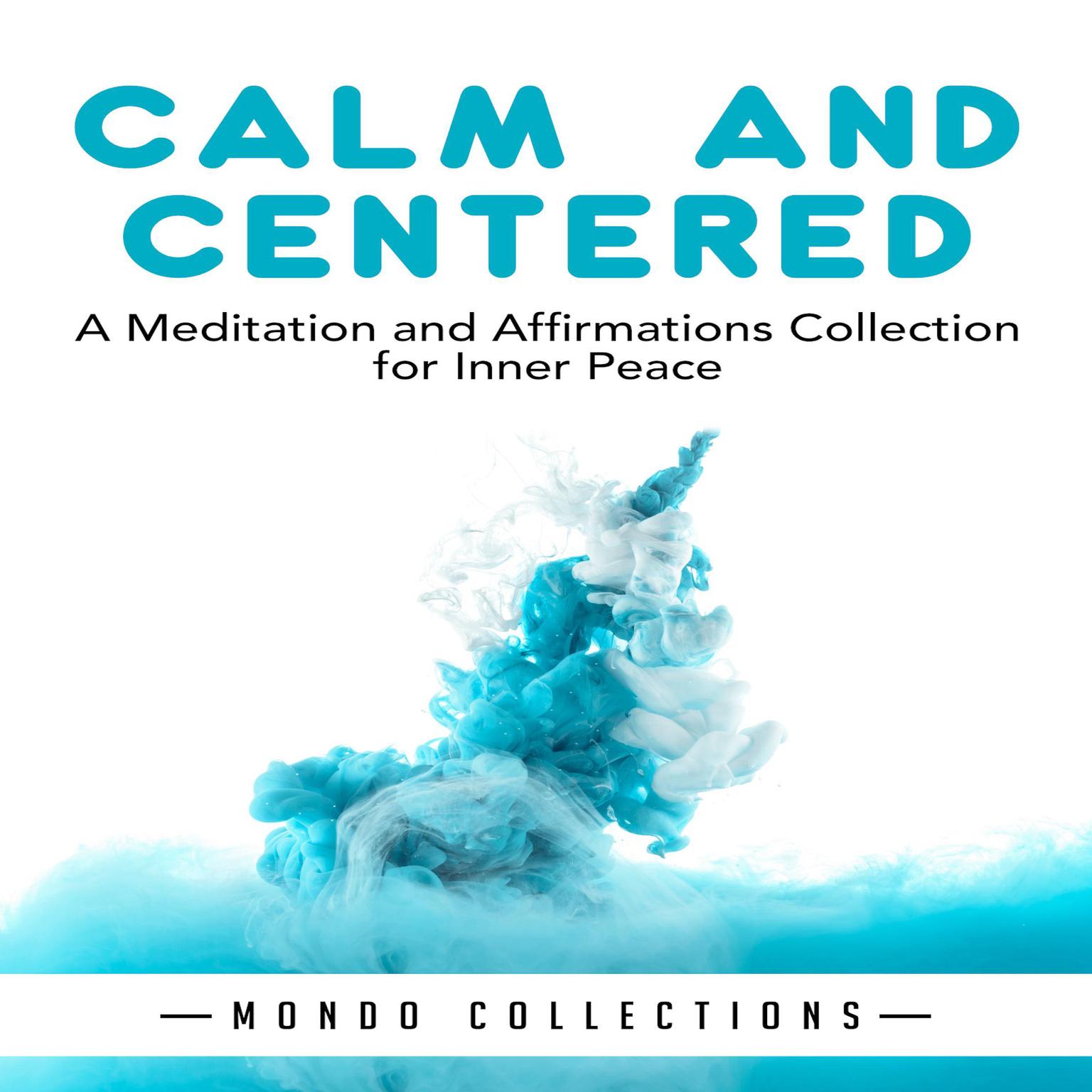 Calm and Centered:: A Meditation and Affirmations Collection for Inner Peace Audiobook, by Mondo Collections