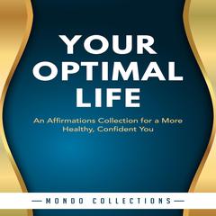 Your Optimal Life: An Affirmations Collection for a More Healthy, Confident You Audiobook, by Mondo Collections