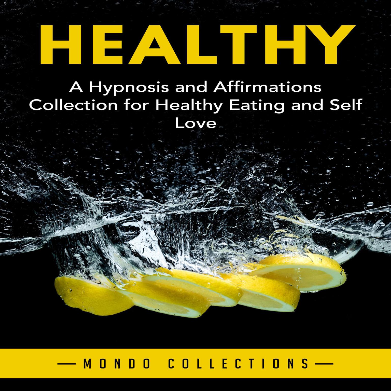 Healthy: : A Hypnosis and Affirmations Collection for Healthy Eating and Self Love Audiobook, by Mondo Collections