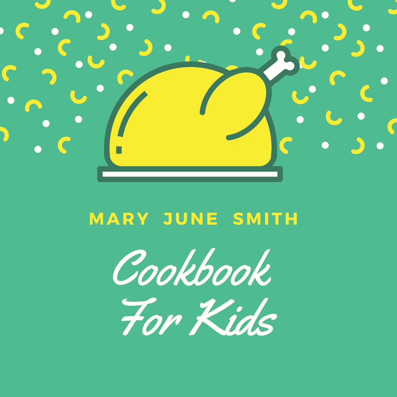 Cookbook for Kids Audiobook, by Mary June Smith