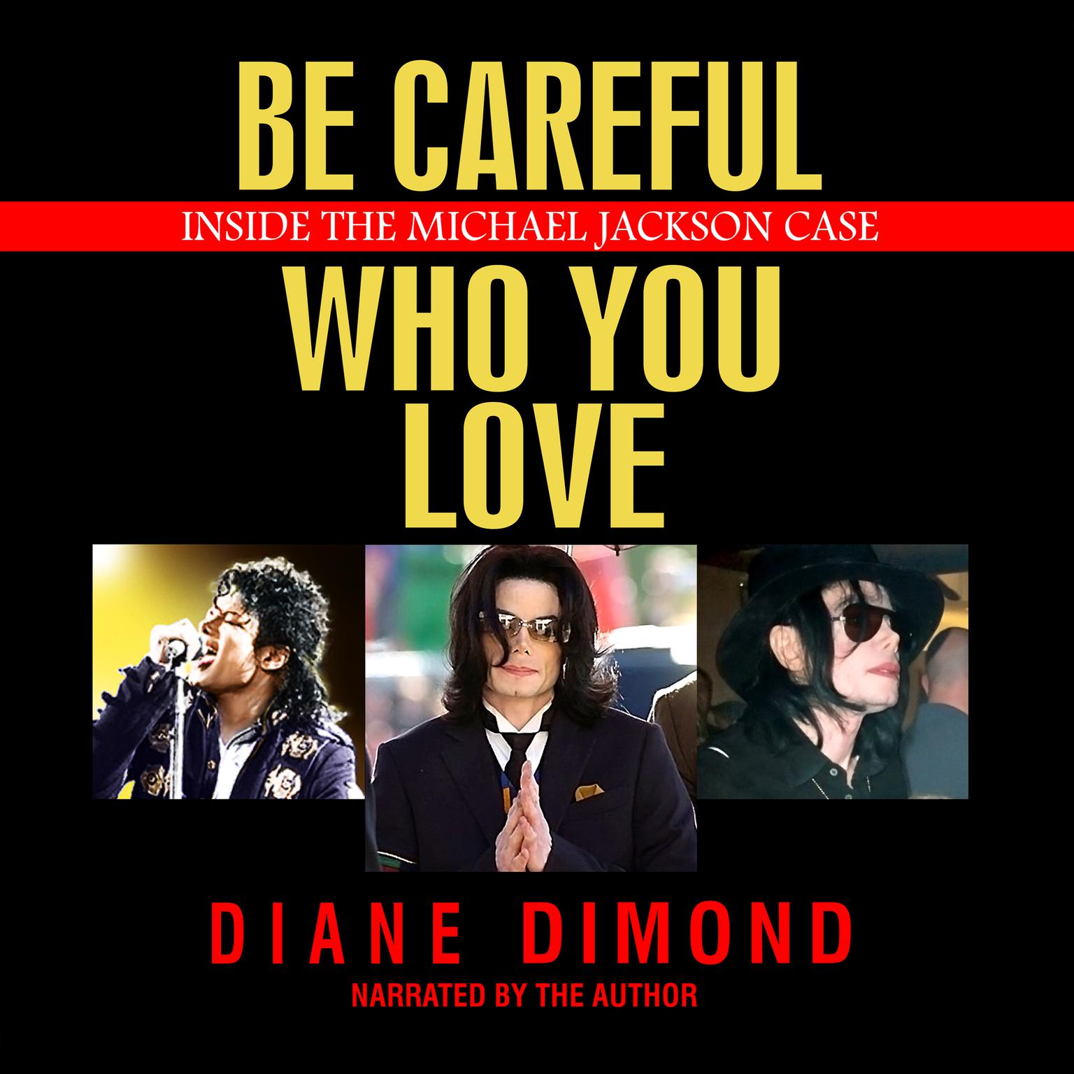 Be Careful Who You Love: Inside the Michael Jackson Case   Audiobook, by Diane Dimond