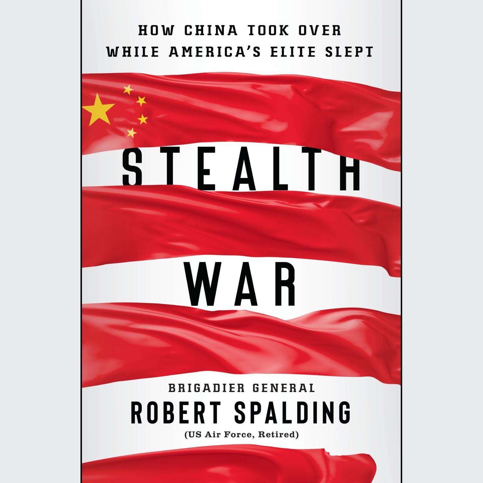 Stealth War: How China Took Over While Americas Elite Slept Audiobook, by Gen. Robert Spalding