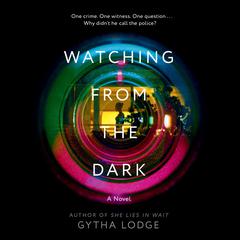 Watching from the Dark: A Novel Audiobook, by Gytha Lodge