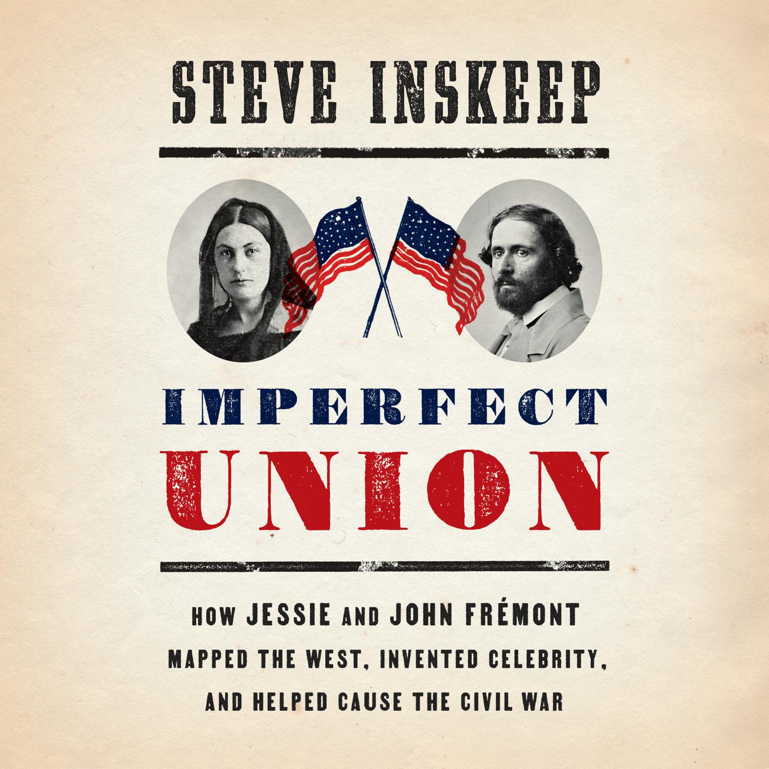 Imperfect Union: How Jessie and John Frémont Mapped the West, Invented Celebrity, and Helped Cause the Civil War Audiobook, by Steve Inskeep