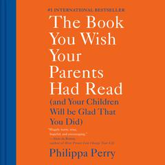 The Book You Wish Your Parents Had Read: (And Your Children Will Be Glad That You Did) Audiobook, by Philippa Perry