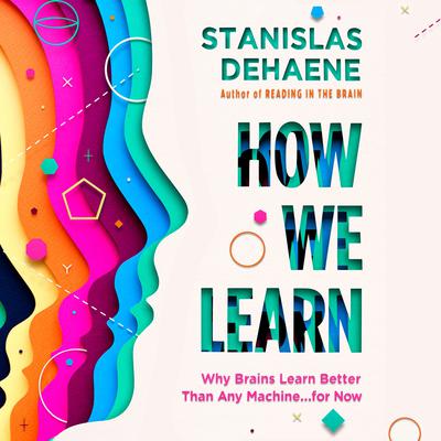 How We Learn: Why Brains Learn Better Than Any Machine . . . for Now Audiobook, by Stanislas Dehaene