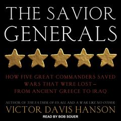The Savior Generals: How Five Great Commanders Saved Wars That Were Lost - From Ancient Greece to Iraq Audiobook, by Victor Davis Hanson