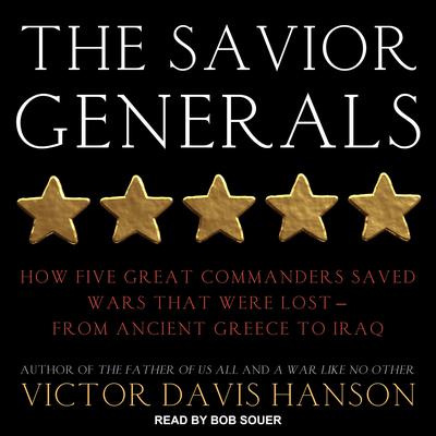 The Savior Generals: How Five Great Commanders Saved Wars That Were Lost - From Ancient Greece to Iraq Audiobook, by 