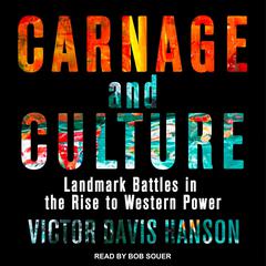 Carnage and Culture: Landmark Battles in the Rise to Western Power Audiobook, by 