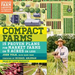 Compact Farms: 15 Proven Plans for Market Farms on 5 Acres or Less Audiobook, by Josh Volk