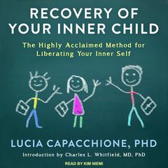 Recovery of Your Inner Child: The Highly Acclaimed Method for Liberating Your Inner Self Audiobook, by Lucia Capacchione