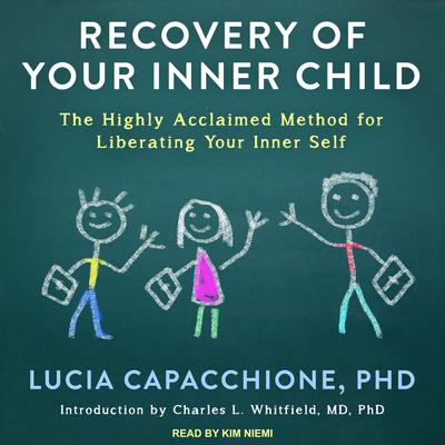 Recovery of Your Inner Child: The Highly Acclaimed Method for Liberating Your Inner Self Audiobook, by Lucia Capacchione