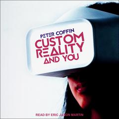 Custom Reality and You Audiobook, by Peter Coffin