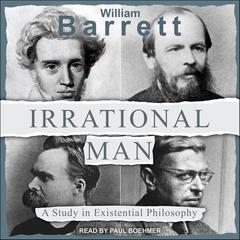 Irrational Man: A Study in Existential Philosophy Audiobook, by 
