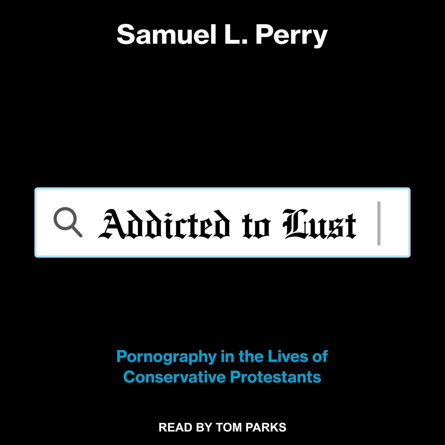 Addicted to Lust: Pornography in the Lives of Conservative Protestants Audiobook, by Samuel L. Perry