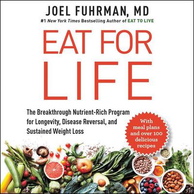 Eat for Life: The Breakthrough Nutrient-Rich Program for Longevity, Disease Reversal, and Sustained Weight Loss Audiobook, by Joel Fuhrman
