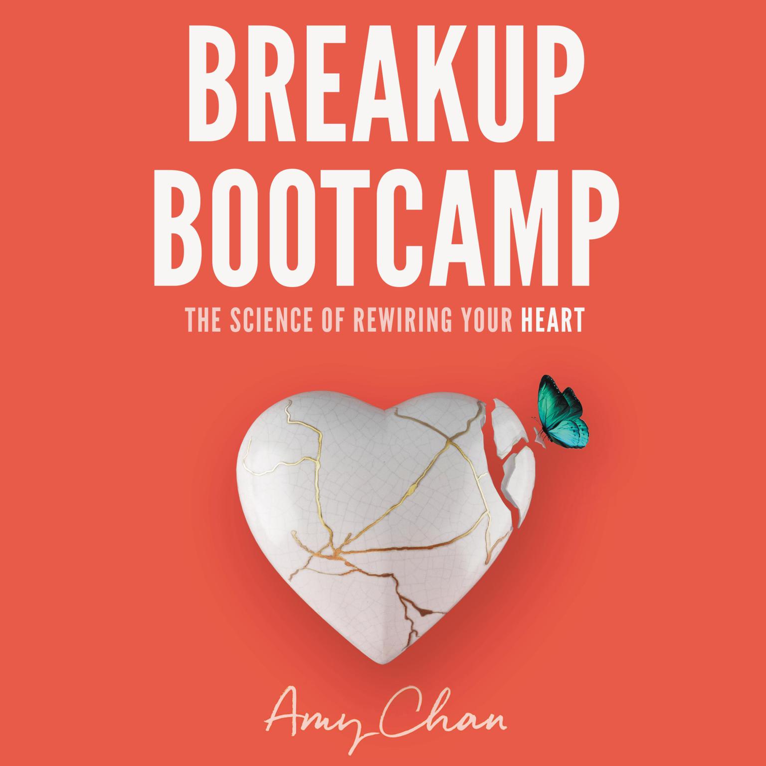 Breakup Bootcamp: The Science of Rewiring Your Heart Audiobook, by Amy Chan