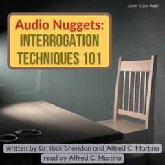 Audio Nuggets: Interrogation Techniques 101 Audiobook, by Alfred C. Martino