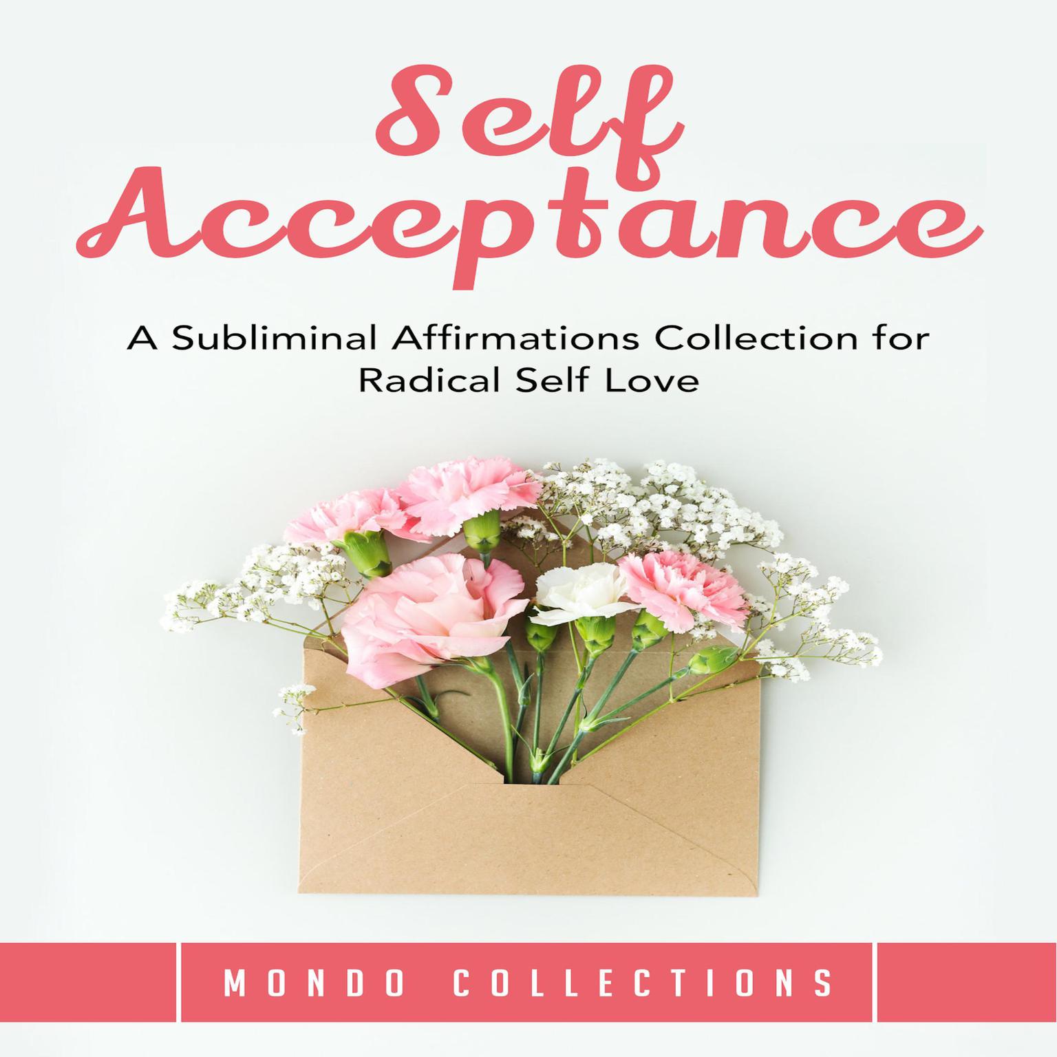 Self Acceptance: A Subliminal Affirmations Collection for Radical Self Love Audiobook, by Mondo Collections