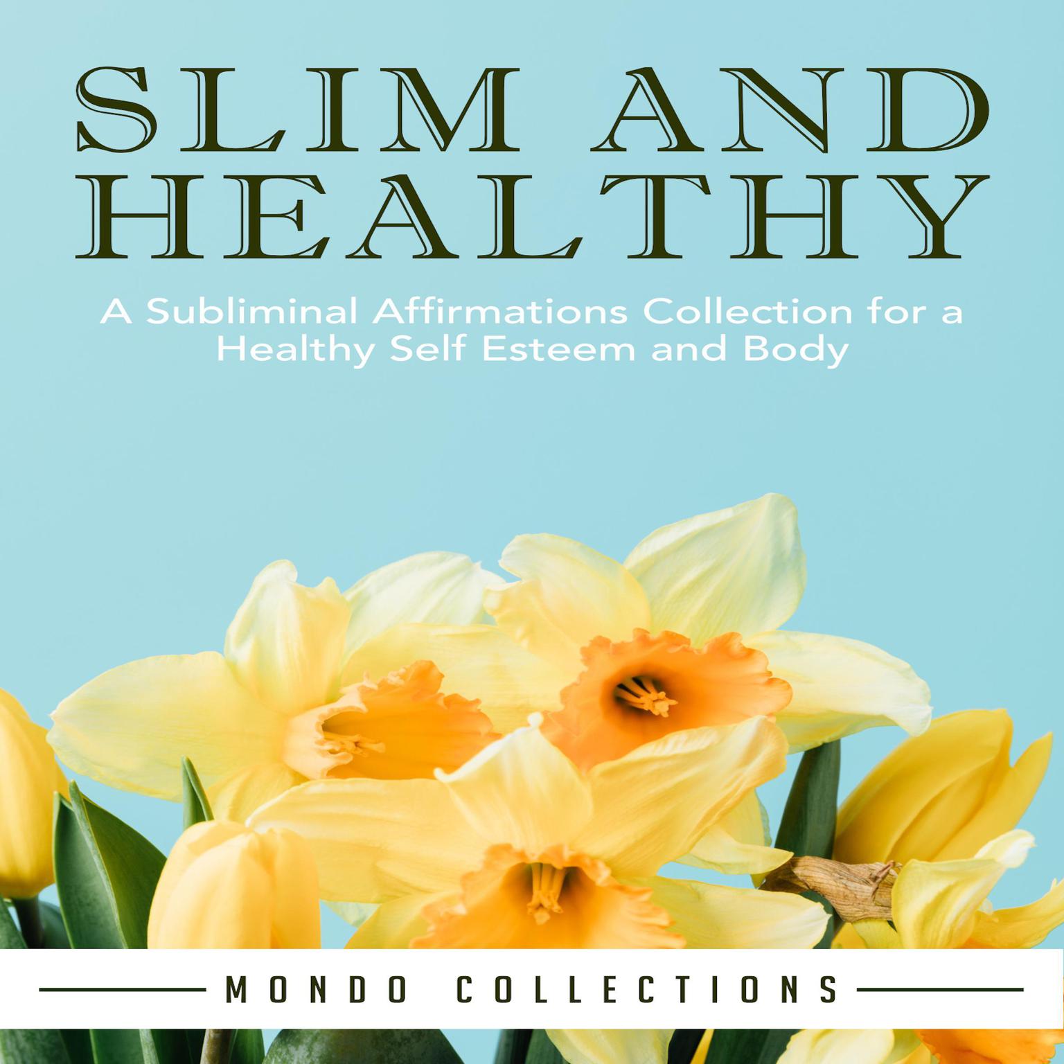 Slim and Healthy: A Subliminal Affirmations Collection for a Healthy Self Esteem and Body Audiobook, by Mondo Collections