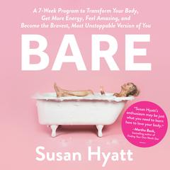 Bare: A 7-Week Program to Transform Your Body, Get More Energy, Feel Amazing, and Become the Bravest, Most Unstoppable Version of You Audiobook, by Susan Hyatt